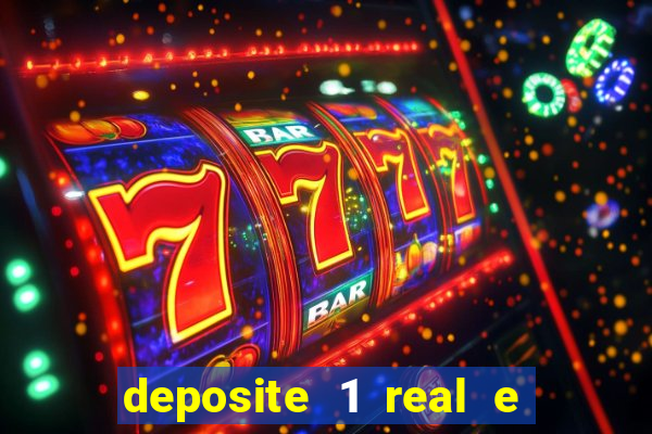 deposite 1 real e ganhe bonus