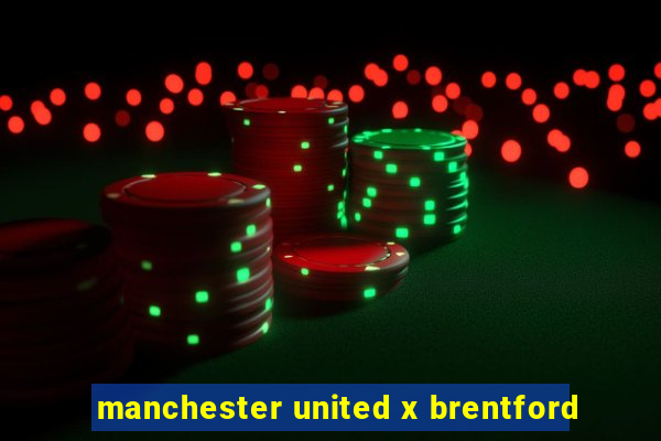 manchester united x brentford