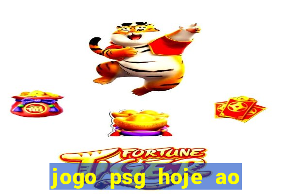 jogo psg hoje ao vivo onde assistir