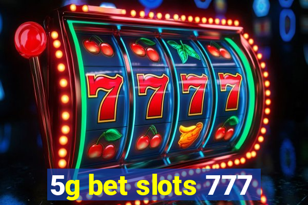 5g bet slots 777