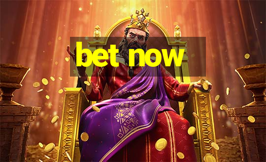 bet now