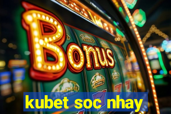 kubet soc nhay