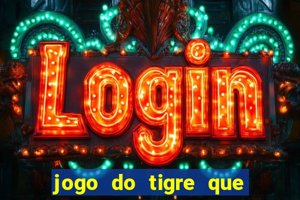 jogo do tigre que n?o precisa depositar dinheiro