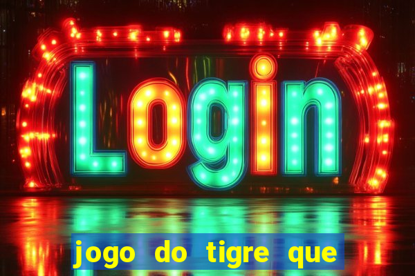 jogo do tigre que n?o precisa depositar dinheiro