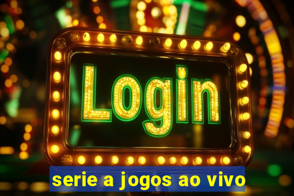 serie a jogos ao vivo