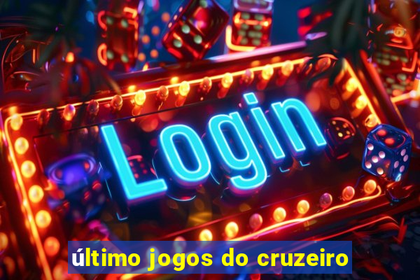 último jogos do cruzeiro