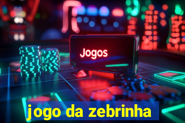 jogo da zebrinha