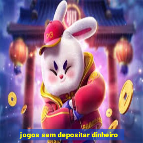 jogos sem depositar dinheiro