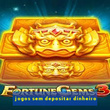 jogos sem depositar dinheiro