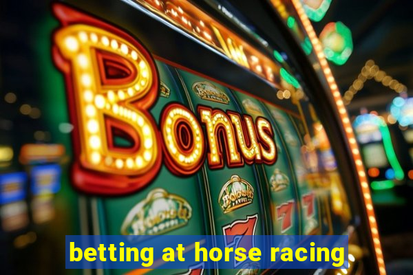 betting at horse racing