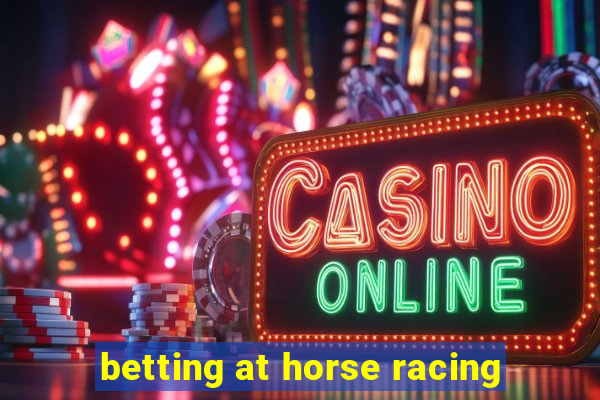 betting at horse racing