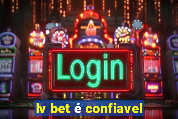 lv bet é confiavel