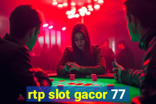 rtp slot gacor 77