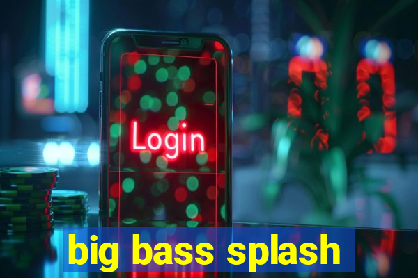 big bass splash