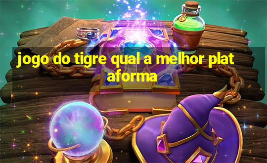 jogo do tigre qual a melhor plataforma