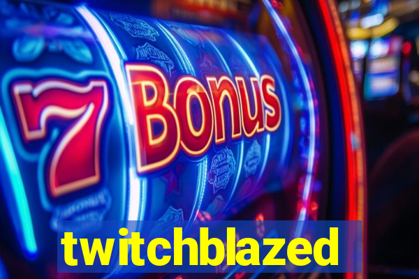 twitchblazed