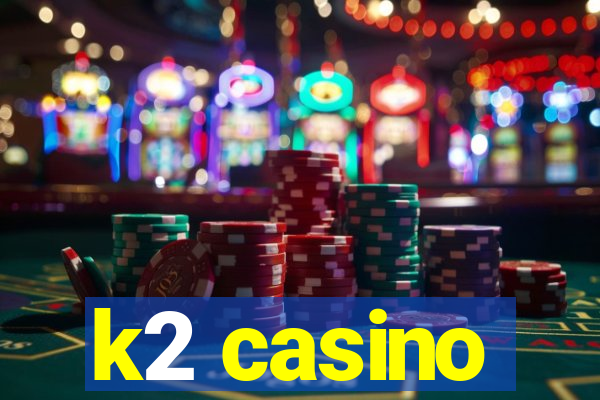 k2 casino