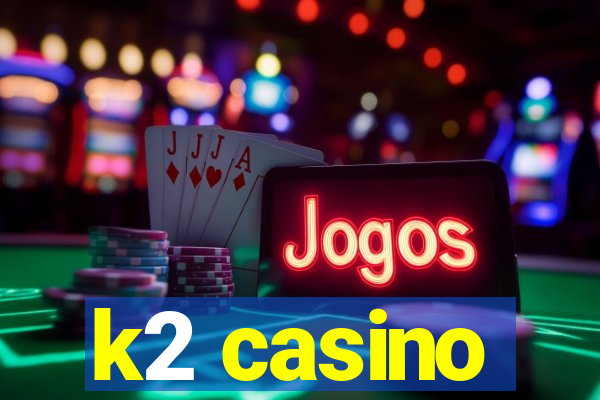 k2 casino