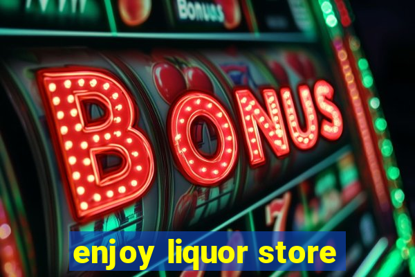 enjoy liquor store