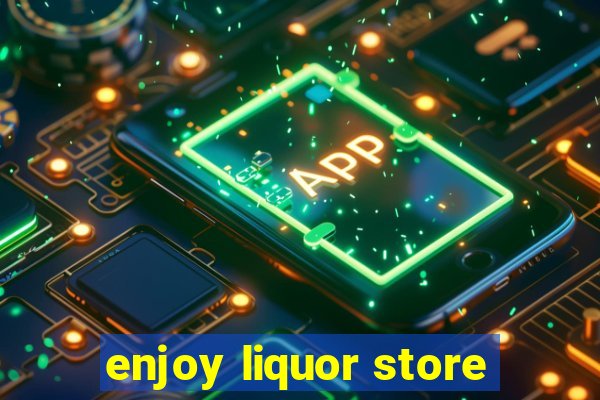 enjoy liquor store