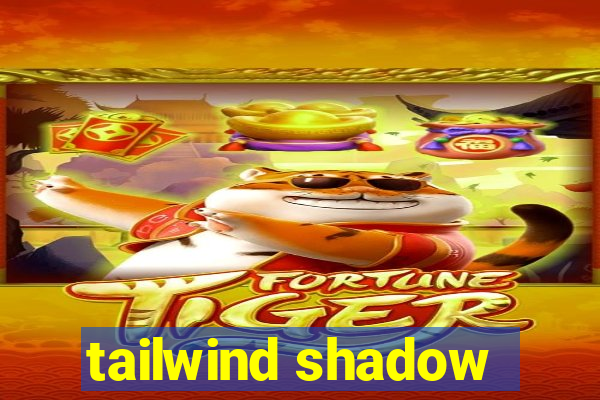 tailwind shadow