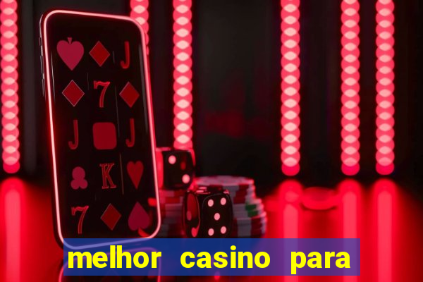 melhor casino para ganhar dinheiro