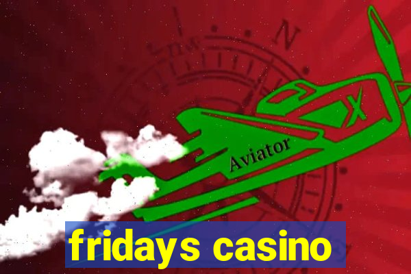 fridays casino