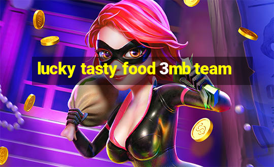 lucky tasty food 3mb team