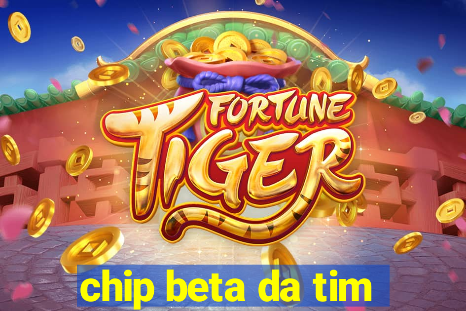 chip beta da tim