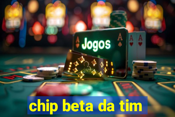 chip beta da tim