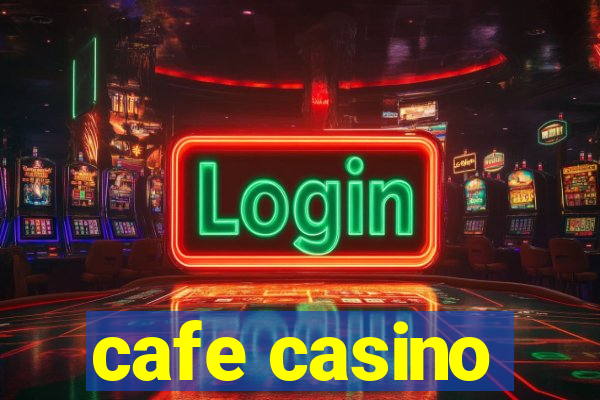 cafe casino