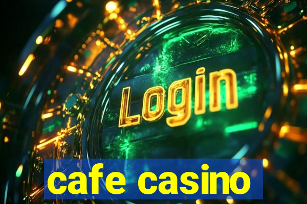 cafe casino