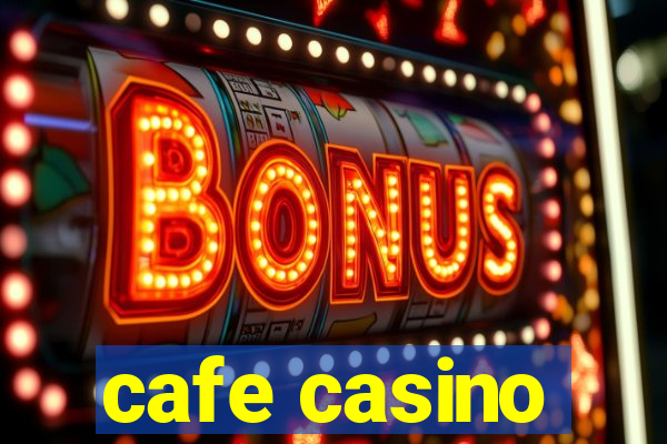 cafe casino