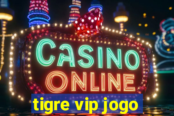 tigre vip jogo