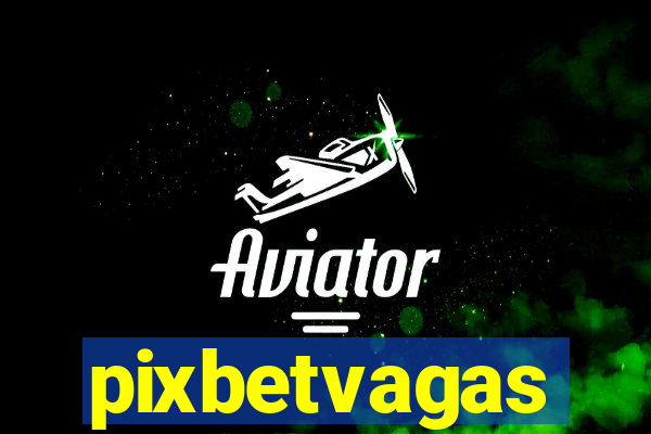 pixbetvagas