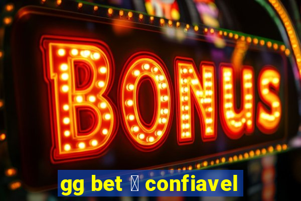 gg bet 茅 confiavel