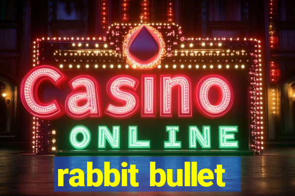 rabbit bullet