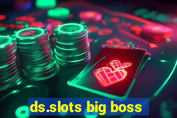 ds.slots big boss