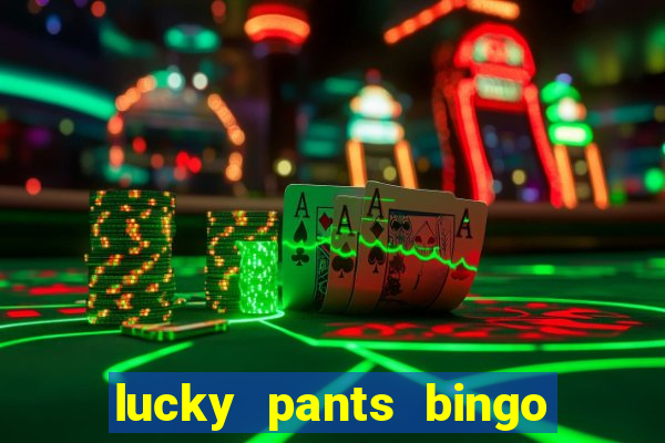 lucky pants bingo welcome bonus