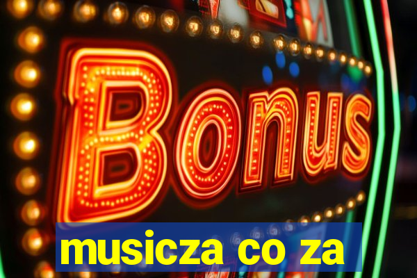 musicza co za