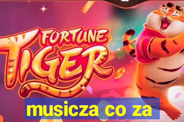 musicza co za