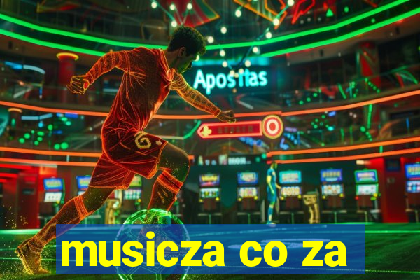 musicza co za