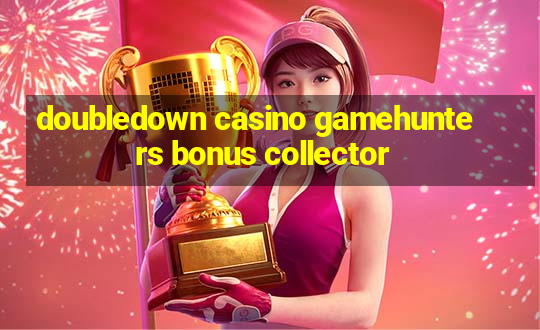 doubledown casino gamehunters bonus collector