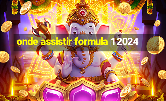 onde assistir formula 1 2024