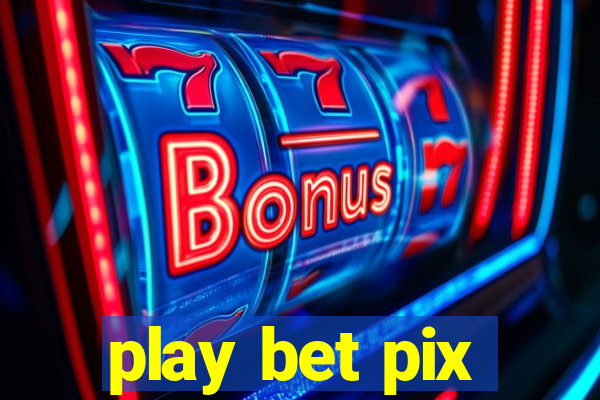 play bet pix