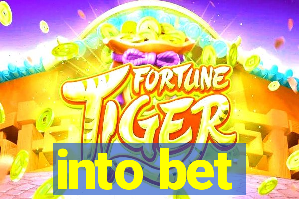 into bet