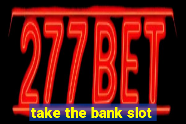 take the bank slot