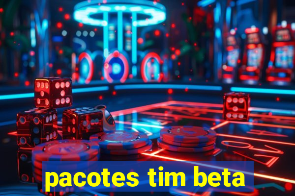 pacotes tim beta