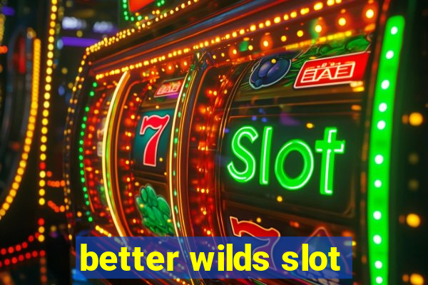 better wilds slot