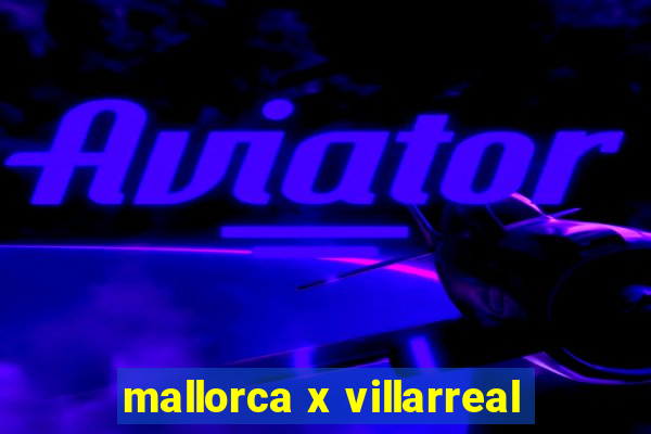 mallorca x villarreal